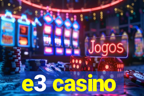 e3 casino